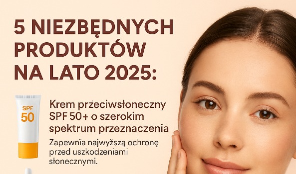 5 NAJWAŻNIEJSZYCH PORAD NA LATO 2025